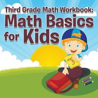 Cover image for Third Grade Math Workbook: Math Basics for Kids