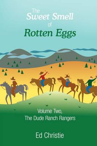 Cover image for The Sweet Smell of Rotten Eggs: Volume Two, The Dude Ranch Rangers