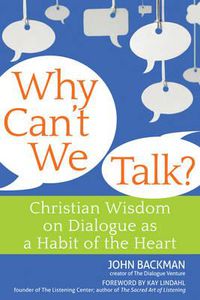 Cover image for Why Can't We Talk?: Christian Wisdom on Dialogue as a Habit of the Heart