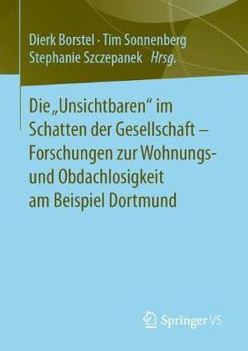 Cover image for Die  Unsichtbaren  im Schatten der Gesellschaft - Forschungen zur Wohnungs- und Obdachlosigkeit am Beispiel Dortmund