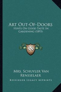 Cover image for Art Out-Of-Doors: Hints on Good Taste in Gardening (1893)