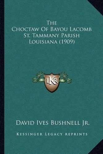 The Choctaw of Bayou Lacomb St. Tammany Parish Louisiana (1909)