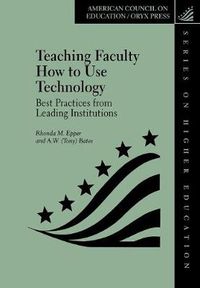 Cover image for Teaching Faculty How to Use Technology: Best Practices from Leading Institutions