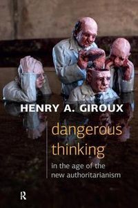 Cover image for Dangerous Thinking in the Age of the New Authoritarianism