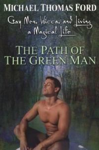 Cover image for The Path Of The Green Man: Gay Men, Wicca and Living a Magical Life