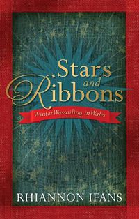 Cover image for Stars and Ribbons: Winter Wassailing in Wales