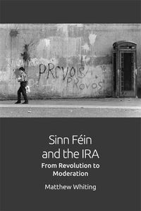 Cover image for Sinn Fein and the IRA: From Revolution to Moderation
