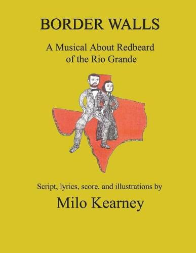 Cover image for Border Walls: A Musical About Redbeard of the Rio Grande