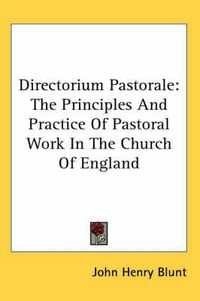 Cover image for Directorium Pastorale: The Principles And Practice Of Pastoral Work In The Church Of England