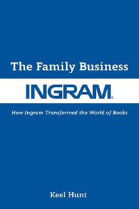 Cover image for The Family Business: How Ingram Transformed the World of Books