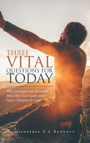 Cover image for Three Vital Questions for Today: Why Are Prayers Not Answered? How Does God Guide Today? Can a Christian Be Gay?