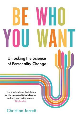 Cover image for Be Who You Want: Unlocking the Science of Personality Change