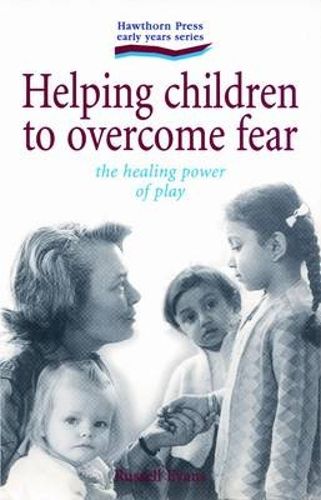 Cover image for Helping Children to Overcome Fear: The Healing Power of Play