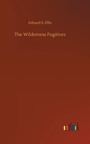 Cover image for The Wilderness Fugitives