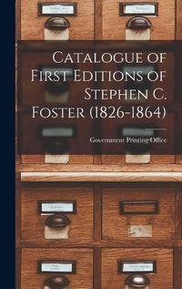 Cover image for Catalogue of First Editions of Stephen C. Foster (1826-1864)