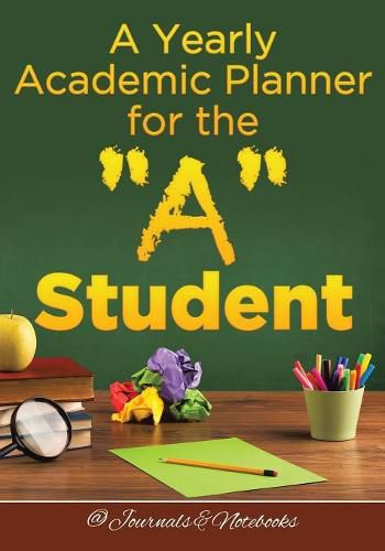 Cover image for A Yearly Academic Planner for the A Student