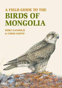 Cover image for A Field Guide to the Birds of Mongolia