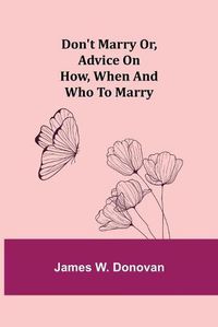 Cover image for Don't Marry or, Advice on How, When and Who to Marry
