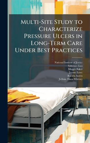 Cover image for Multi-Site Study to Characterize Pressure Ulcers in Long-Term Care Under Best Practices