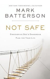Cover image for Not Safe: Discovering God's Dangerous Plan for Your Life