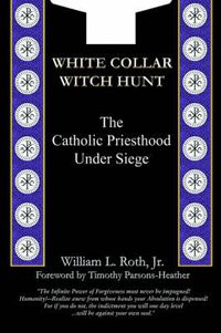 Cover image for White Collar Witch Hunt - The Catholic Priesthood Under Siege