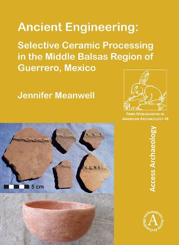 Cover image for Ancient Engineering: Selective Ceramic Processing in the Middle Balsas Region of Guerrero, Mexico