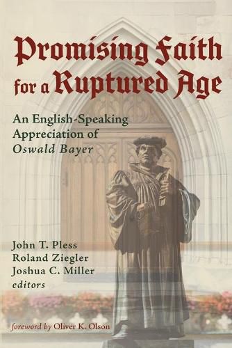 Cover image for Promising Faith for a Ruptured Age: An English-Speaking Appreciation of Oswald Bayer