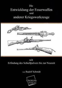 Cover image for Die Entwicklung Der Feuerwaffen Und Anderer Kriegswerkzeuge