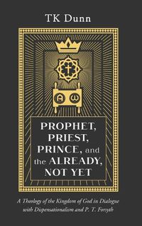 Cover image for Prophet, Priest, Prince, and the Already, Not Yet