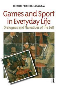 Cover image for Games and Sport in Everyday Life: Dialogues and Narratives of the Self