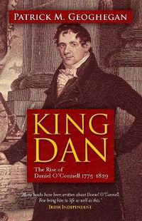 Cover image for King Dan: The Rise of Daniel O'Connell 1775 - 1829