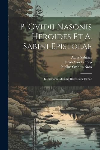 Cover image for P. Ovidii Nasonis Heroides Et A. Sabini Epistolae