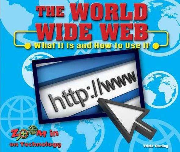 Cover image for The World Wide Web: What It Is and How to Use It