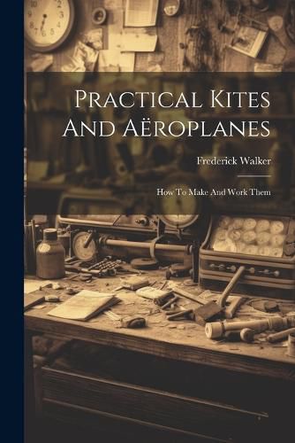 Cover image for Practical Kites And Aeroplanes