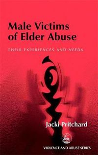 Cover image for Male Victims of Elder Abuse: Their Experiences and Needs