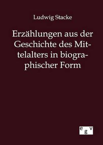 Cover image for Erzahlungen aus der Geschichte des Mittelalters in biographischer Form