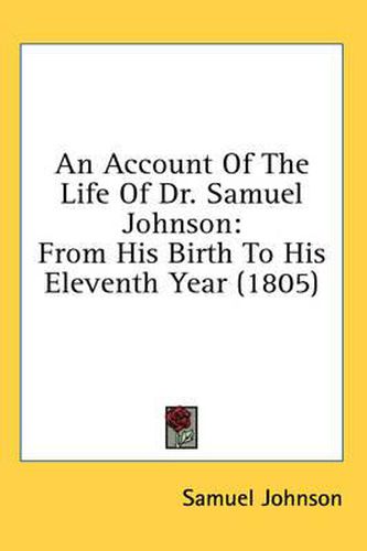 Cover image for An Account of the Life of Dr. Samuel Johnson: From His Birth to His Eleventh Year (1805)