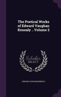 Cover image for The Poetical Works of Edward Vaughan Kenealy .. Volume 2