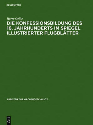 Cover image for Die Konfessionsbildung des 16. Jahrhunderts im Spiegel illustrierter Flugblatter