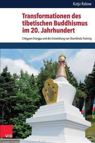 Transformationen Des Tibetischen Buddhismus Im 20. Jahrhundert: Chogyam Trungpa Und Die Entwicklung Von Shambhala Training