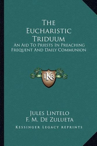 Cover image for The Eucharistic Triduum: An Aid to Priests in Preaching Frequent and Daily Communion