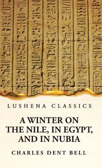 Cover image for A Winter on the Nile, in Egypt, and in Nubia