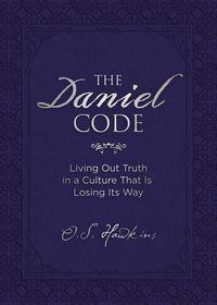 Cover image for The Daniel Code: Living Out Truth in a Culture That Is Losing Its Way