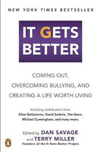 Cover image for It Gets Better: Coming Out, Overcoming Bullying, and Creating a Life Worth Living