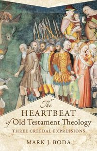 Cover image for The Heartbeat of Old Testament Theology - Three Creedal Expressions