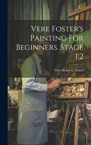 Cover image for Vere Foster's Painting For Beginners. Stage 1,2