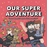 Cover image for Our Super Adventure: Video Games and Pizza Parties