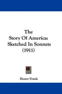 Cover image for The Story of America: Sketched in Sonnets (1911)