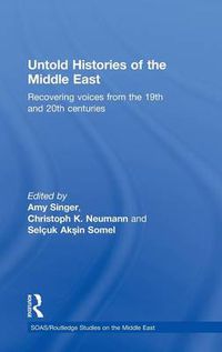 Cover image for Untold Histories of the Middle East: Recovering Voices from the 19th and 20th Centuries