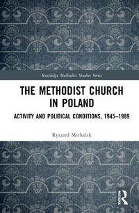 Cover image for The Methodist Church in Poland: Activity and Political Conditions, 1945-1989